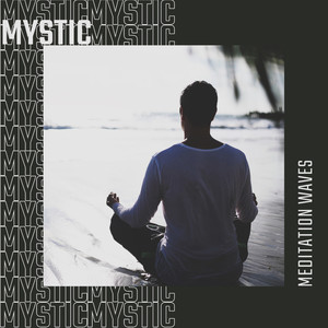 Mystic Meditation Waves: 2020 Deep Ambient Music Composed for Full Meditation Experience, Yoga Sessions and Contemplation