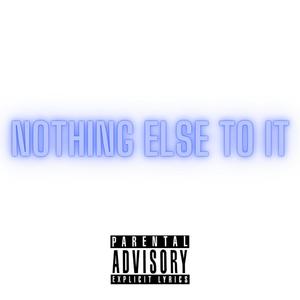 Nothing Else To It (Explicit)