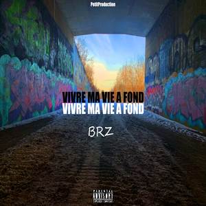 VIVRE MA VIE A FOND (Explicit)