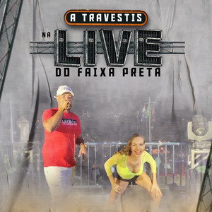 A Travestis na Live do Faixa Preta (Ao Vivo)