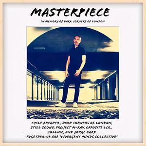 Masterpiece (feat. Dark Corners of London, Opposite LCR, Colline, Still Sound & Project M-Ray)