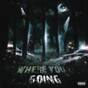 WHERE YOU GOING? (Explicit)