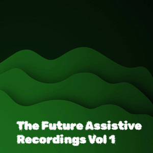 The Future Assistive Recordings Vol 1