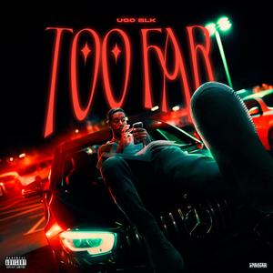 TOO FAR (Explicit)