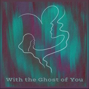 With The Ghost Of You (feat. regnskyer)