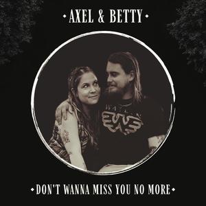 Don't Wanna Miss You No More (feat. Axel Thorslund & Betty Danger)