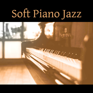 Soft Piano Jazz – Instrumental Jazz Music, Piano Bar, Smooth Jazz, Calming Background Sounds, Easy Listening