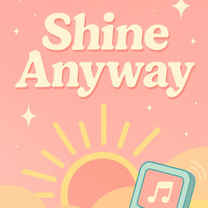 Shine Anyway