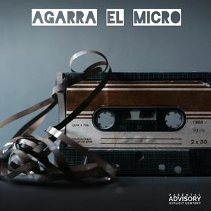 Agarra el Micro (feat. Eminente el Artillano) (Explicit)