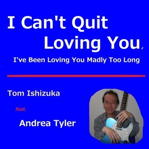 I Can't Quit Loving You, I've Been Loving You Madly Too Long (feat. Andrea Tyler)