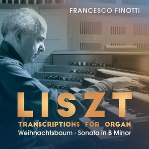 Liszt: Transcriptions for Organ: Weihnachtsbaum (Christmas Tree) , Sonata in B Minor