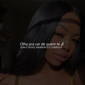 OLHA PRA CARA DE QUEM TE, BOM E NOVO MARRENTO E CHEIROSO
