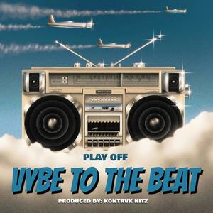 VYBE TO THE BEAT (feat. PlayOff) (Explicit)