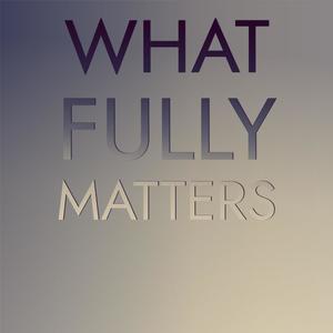 What Fully Matters