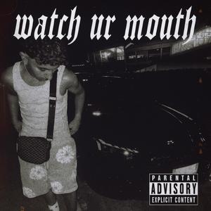 watch ur mouth (Explicit)