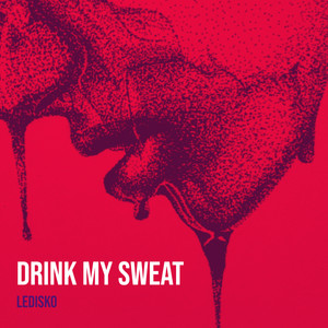 Drink My Sweat (Explicit)