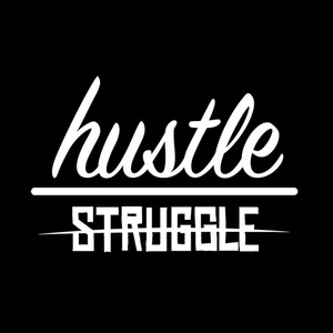 Hustle over Struggle