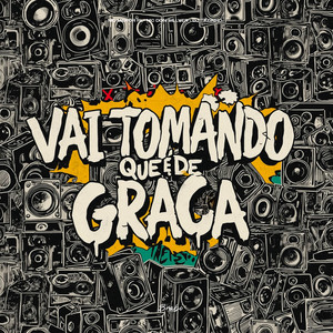 Vai Tomando que é de Graça (Explicit)