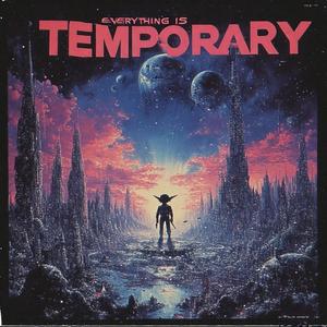 EVERYTHING IS TEMPORARY.