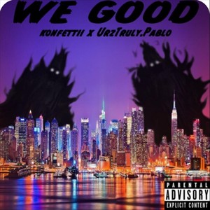 We Good(feat. Urztruly.Pablo) (Explicit)