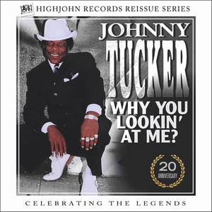 HighJohn Records Reissue Series, Vol. 1: Johnny Tucker Why You Lookin' at Me (20th Anniversary Edition)