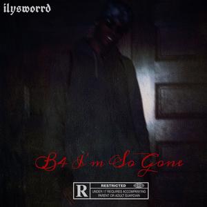 b4 i'm so gone (Explicit)