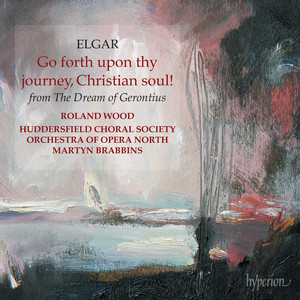 The Dream of Gerontius, Op. 38, Pt. 1 - Elgar: The Dream of Gerontius, Op. 38, Pt. 1: V. Proficiscere, anima Christiana – Go, in the name of Angels and Archangels