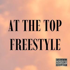 AT THE TOP FREESTYLE (Explicit)