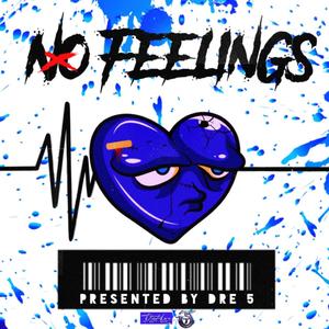 No Feelings (dre5) [Explicit]