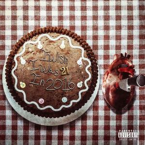 I Wish I Was 21 In 2016 (Explicit)