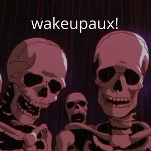 wakeupaux! (Explicit)