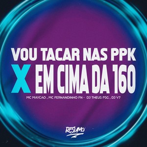 VOU TACAR NAS PPK X EM CIMA DA 160 (Explicit)