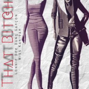 THAT ***** (feat. Bang Garcon & Miss Kaniyah) (Explicit)