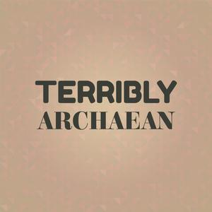 Terribly Archaean