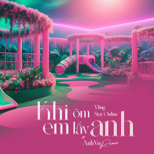 Khi Em Ôm Lấy Anh (AnhVu Remix)