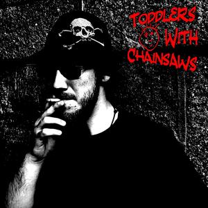 Toddlers with Chainsaws (Explicit)