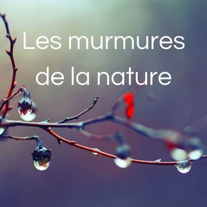 Les murmures de la nature: Bruits de la nature pour la calme et la détente