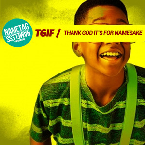 Thank God It's for Namesake (TGIF) [Explicit]