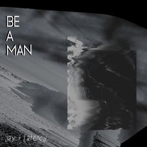 Be a Man (Explicit)
