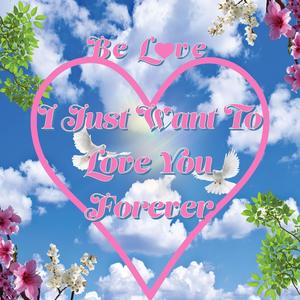 I Just Want To Love You Forever
