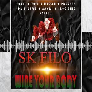 Sk Filo Wine Your Body ft Zonj3, Yoze,Nasseh,Prosper,Amore,frogzino,dripgwad,Donell(feat. Zonj3, Yoze, Nasseh, Prosper, Amore, frogzino, dripgwad & Donell)