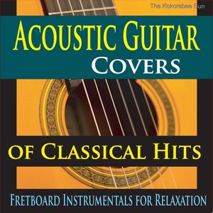 Acoustic Guitar Covers of Classical Hits (Fretboard Instrumentals for Relaxation)