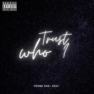 Trust who? (feat. ZEAY) [Explicit]