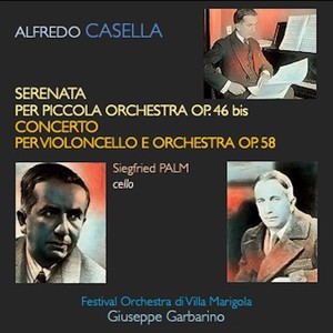 Casella: Serenata per piccola orchestra, Op. 46 bis - Concerto per violoncello e orchestra, Op. 58