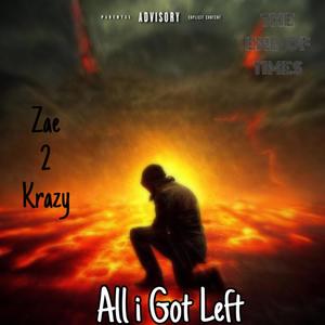 All I Got Left: The End Of Times (Explicit)