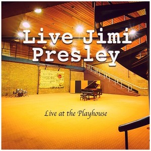 Live Jimi Presley - Welcome to The Playhouse (Live)
