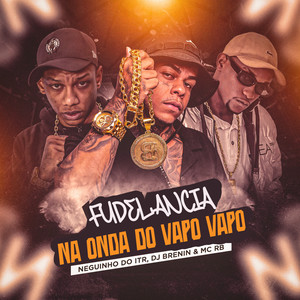 Fudelancia na Onda do Vapo Vapo (Explicit)