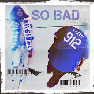 So Bad (feat. Don Scrilla) [Explicit]