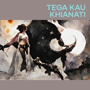 Tega kau khianati