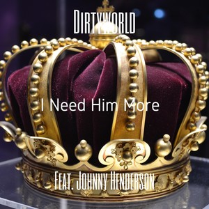 I Need Him More (feat. Johnny Henderson)